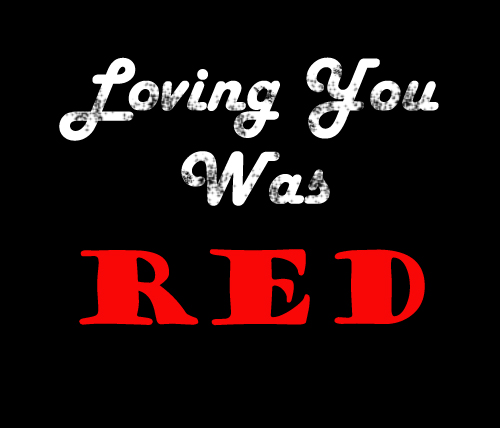 Loving You Was Red